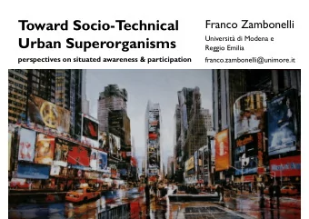 T  oward Socio-T  echnical  Franco Zambonelli  Universit di Modena e  Urban Superorganisms