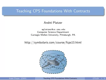Teaching CPS Foundations With Contracts  Andr  e Platzer  aplatzer@cs.cmu.edu  Computer Science