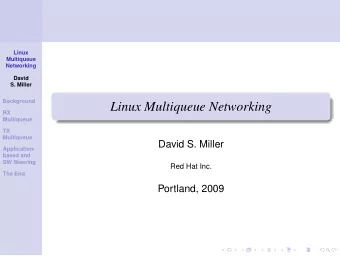 Linux Multiqueue Networking  RX  Multiqueue  TX  Multiqueue  David S. Miller  Application-  based