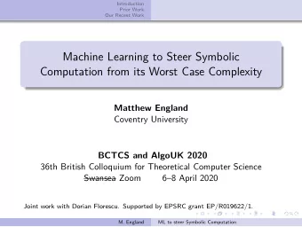 Machine Learning to Steer Symbolic  Computation from its Worst Case Complexity  Matthew England