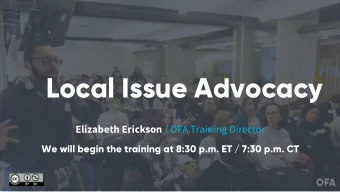 Local Issue Advocacy Elizabeth Erickson / OFA Training Director  We will begin the training at 8:30