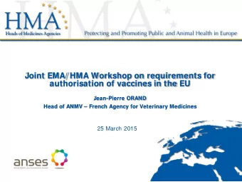 Joint EMA/ HMA Workshop on requirements for  authorisation of vaccines in the EU  Jean-Pierre ORAND