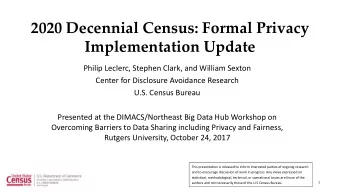 2020 Decennial Census: Formal Privacy  Implementation Update  Philip Leclerc, Stephen Clark, and