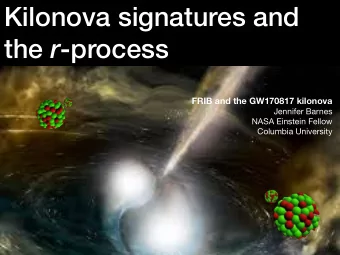 Kilonova signatures and the r -process  FRIB and the GW170817 kilonova Jennifer Barnes NASA