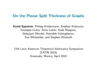 On the Planar Split Thickness of Graphs David Eppstein , Philipp Kindermann, Stephen Kobourov,
