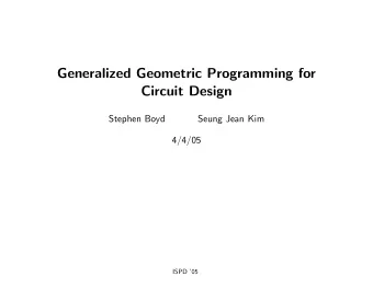 Generalized Geometric Programming for  Circuit Design  Stephen Boyd  Seung Jean Kim  4/4/05  ISPD