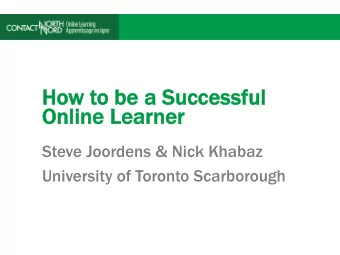 How t  to b  be a  a S  Successful  Online L  Learner  Steve Joordens &amp; Nick Khabaz  University