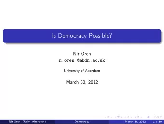 Is Democracy Possible?  Nir Oren  n.oren @abdn.ac.uk  University of Aberdeen  March 30, 2012  Nir