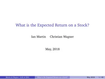 What is the Expected Return on a Stock?  Ian Martin  Christian Wagner  May, 2018  Martin &amp;