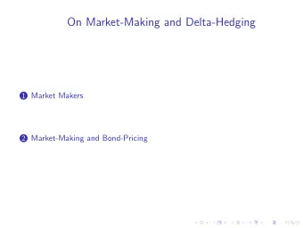 On Market-Making and Delta-Hedging 1 Market Makers 2 Market-Making and Bond-Pricing  On