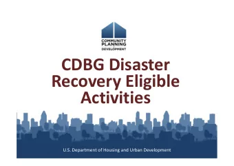 CDBG Disaster  Recovery Eligible  Activities  U.S. Department of Housing and Urban Development