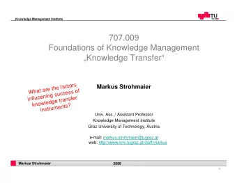 707.009  Foundations of Knowledge Management  Knowledge Transfer  s  r  o  t  c  a  Markus