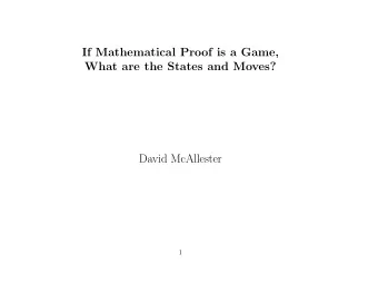 If Mathematical Proof is a Game,  What are the States and Moves?  David McAllester  1  AlphaGo Fan