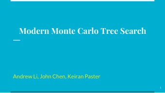 Modern Monte Carlo Tree Search  Andrew Li, John Chen, Keiran Paster  1  Outline  Motivation