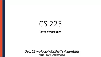 CS 225  Data Structures Dec. 11  Flo loyd- Warshalls Algorithm  Wad  ade Fag  agen-Ulm