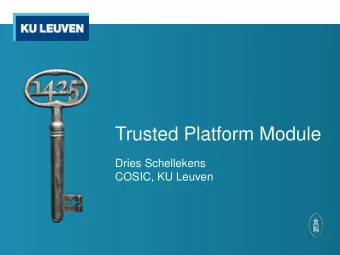 Trusted Platform Module  Dries Schellekens  COSIC, KU Leuven  Nomenclature  Trusted versus