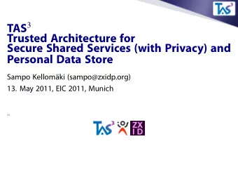 Trusted Architecture for  Secure Shared Services (with Privacy) and  Personal Data Store  Sampo