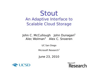 Stout  An Adaptive Interface to  Scalable Cloud Storage John Dunagan   John C. McCullough Alec