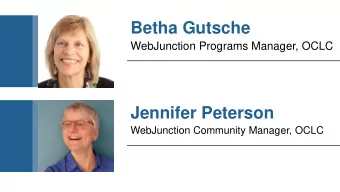 Betha Gutsche  WebJunction Programs Manager, OCLC  Jennifer Peterson  WebJunction Community