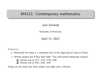 MA111: Contemporary mathematics  Today we will study how three players may fight over a division.