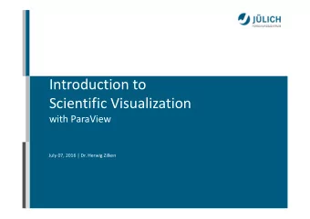 Introduction to Scientific Visualization  with ParaView July 07, 2016 | Dr. Herwig Zilken  July 07,