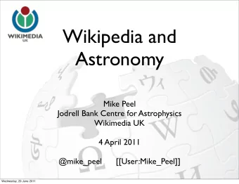 Wikipedia and  Astronomy  Mike Peel  Jodrell Bank Centre for Astrophysics  Wikimedia UK  4 April