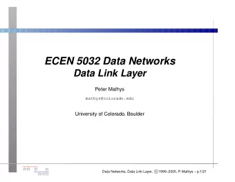 ECEN 5032 Data Networks  Data Link Layer  Peter Mathys  mathys@colorado.edu  University of
