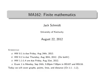 MA162: Finite mathematics  .  Jack Schmidt  University of Kentucky  August 22, 2012  Schedule:  HW