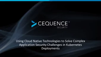 Using Cloud Native Technologies to Solve Complex  Application Security Challenges in Kubernetes