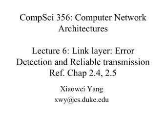 CompSci 356: Computer Network  Architectures  Lecture 6: Link layer: Error  Detection and Reliable