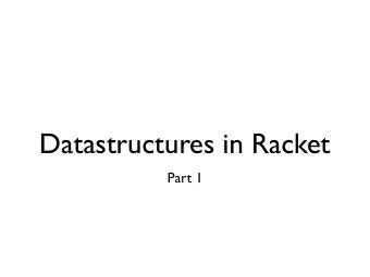 Datastructures in Racket  Part 1  For todays class, were going to build every data  structure