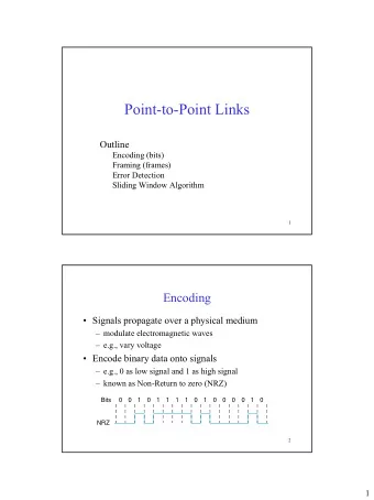 Point-to-Point Links  Outline  Encoding (bits)  Framing (frames)  Error Detection  Sliding Window