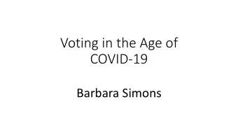 Voting in the Age of  COVID-19  Barbara Simons  Indiana  A crazy quilt of polling place voting