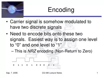 Encoding   Carrier signal is somehow modulated to  have two discrete signals   Need to encode