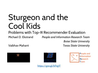Sturgeon and the  Cool Kids Problems with Top- N Recommender Evaluation  Michael D. Ekstrand