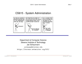 CS615 - System Administration  Department of Computer Science  Stevens Institute of Technology  Jan