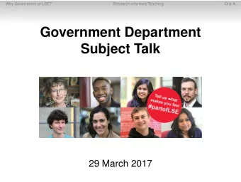 Government Department  Subject Talk  29 March 2017  Why Government at LSE?  Research-informed