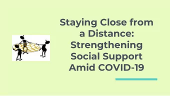 Staying Close from  a Distance:  Strengthening  Social Support  Amid COVID-19  Hello!  Susan S.