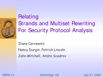 Relating  Strands and Multiset Rewriting  For Security Protocol Analysis  Iliano Cervesato  Nancy