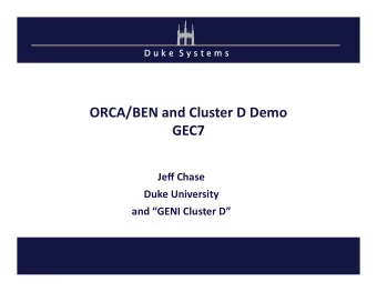 ORCA/BEN  and  Cluster  D  Demo    GEC7      Jeff  Chase    Duke