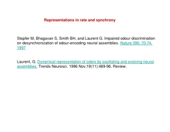 Representations in rate and synchrony  Stopfer M, Bhagavan S, Smith BH, and Laurent G. Impaired