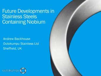 Stainless Steels  Containing Niobium  Andrew Backhouse  Outokumpu Stainless Ltd  Sheffield, UK