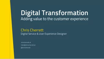 Digital Transformation  Adding value to the customer experience  Chris Cherrett  Digital Service