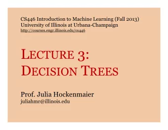L ECTURE 3: D ECISION T REES  Prof. Julia Hockenmaier  juliahmr@illinois.edu  Announcements  Office