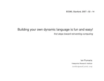 Building your own dynamic language is fun and easy!  first steps toward reinventing computing  Ian