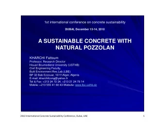 A SUSTAINABLE CONCRETE WITH  NATURAL POZZOLAN  NATURAL POZZOLAN  KHARCHI Fattoum  Professor,