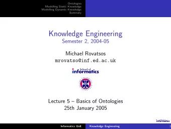 Knowledge Engineering  Semester 2, 2004-05  Michael Rovatsos  mrovatso@inf.ed.ac.uk  Lecture 5