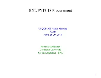 BNL FY17-18 Procurement  USQCD All-Hands Meeting  JLAB  April 28-29, 2017  Robert Mawhinney
