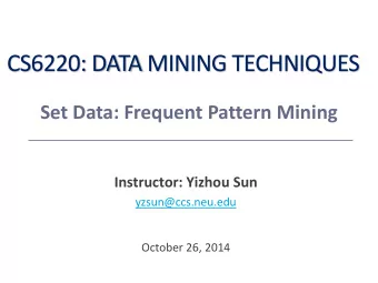 CS6220: DATA MINING TECHNIQUES  Set Data: Frequent Pattern Mining  Instructor: Yizhou Sun