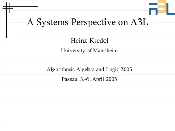 A Systems Perspective on A3L  Heinz Kredel  University of Mannheim  Algorithmic Algebra and Logic